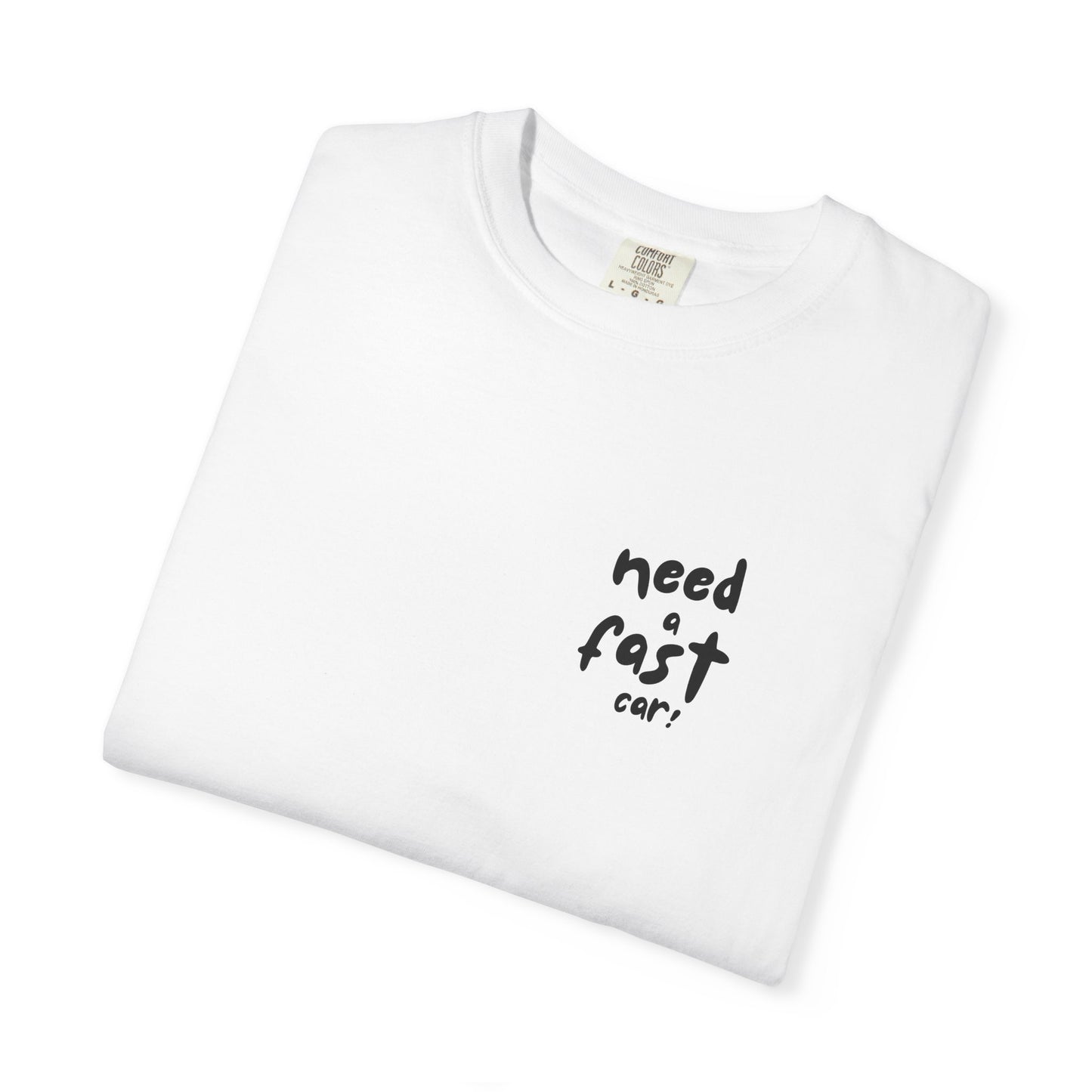 Need a Fast Car Tee